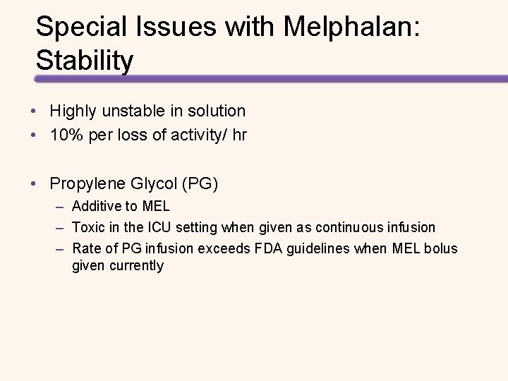 Special Issues with Melphalan: Stability • Highly unstable in solution • 10% per loss Special Issues with Melphalan: Stability • Highly unstable in solution • 10% per loss