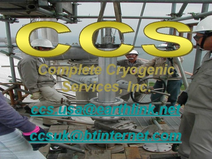 Complete Cryogenic Services, Inc. ccs. usa@earthlink. net ccsuk@btinternet. com 