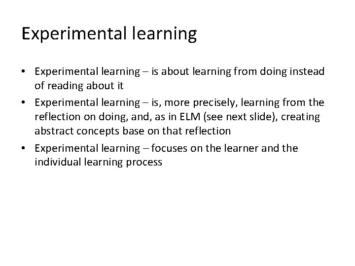 Experimental learning • Experimental learning – is about learning from doing instead of reading