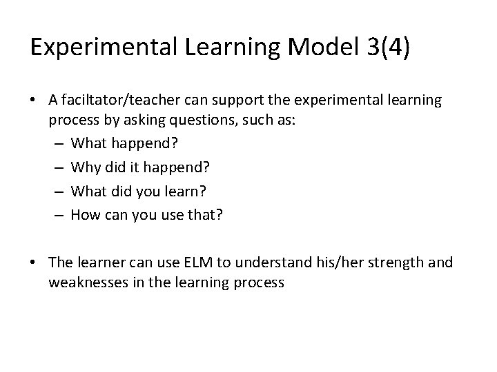 Experimental Learning Model 3(4) • A faciltator/teacher can support the experimental learning process by