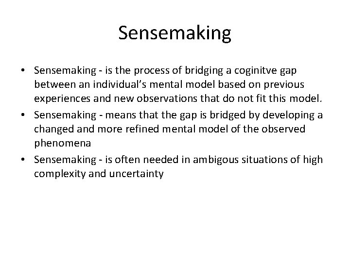 Sensemaking • Sensemaking - is the process of bridging a coginitve gap between an