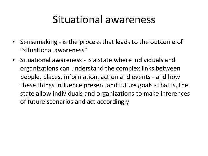 Situational awareness • Sensemaking - is the process that leads to the outcome of