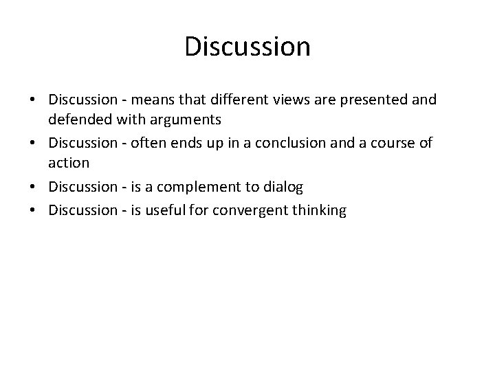 Discussion • Discussion - means that different views are presented and defended with arguments