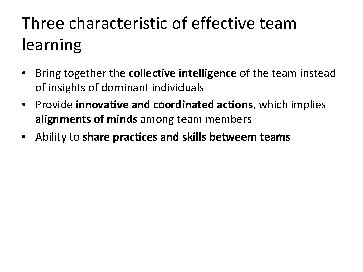 Three characteristic of effective team learning • Bring together the collective intelligence of the