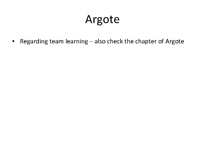 Argote • Regarding team learning – also check the chapter of Argote 