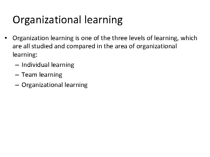 Organizational learning • Organization learning is one of the three levels of learning, which