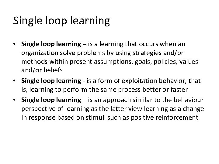 Single loop learning • Single loop learning – is a learning that occurs when