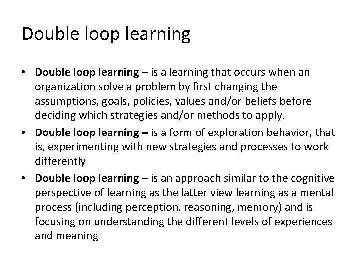 Double loop learning • Double loop learning – is a learning that occurs when