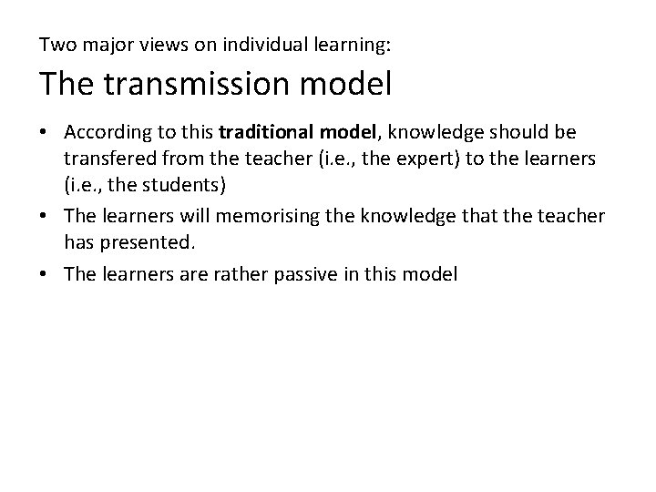 Two major views on individual learning: The transmission model • According to this traditional