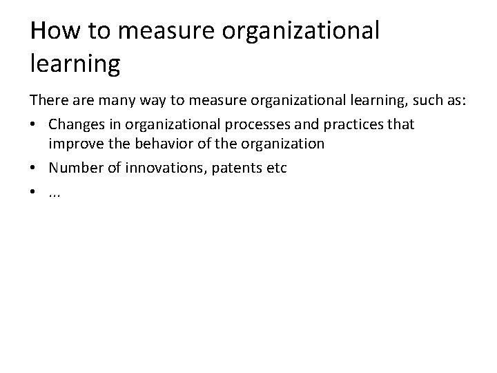 How to measure organizational learning There are many way to measure organizational learning, such