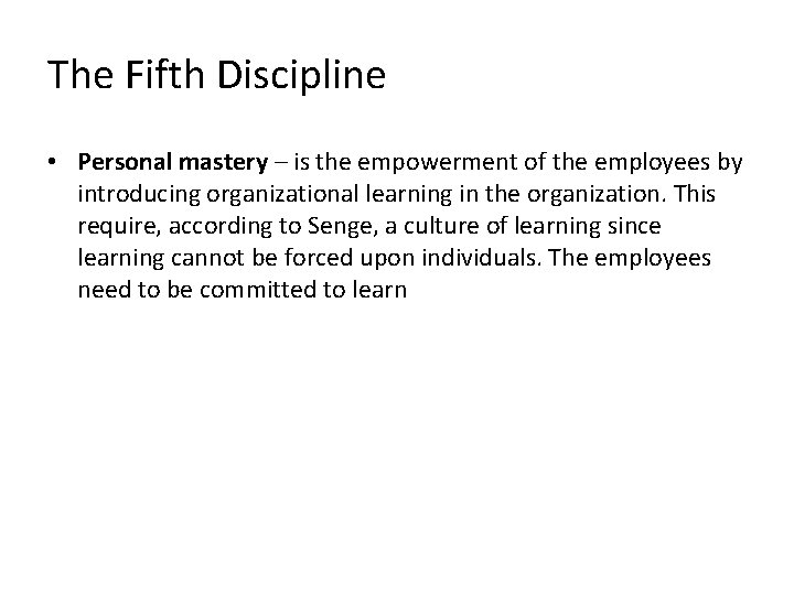 The Fifth Discipline • Personal mastery – is the empowerment of the employees by