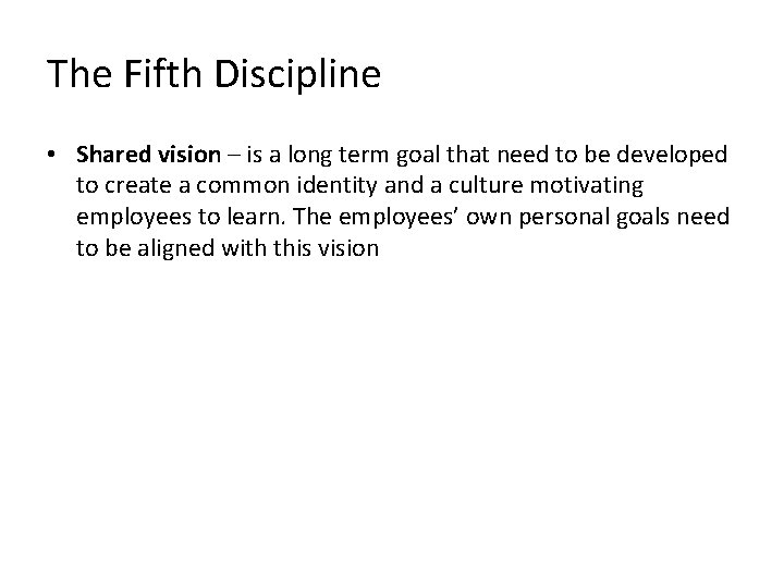 The Fifth Discipline • Shared vision – is a long term goal that need