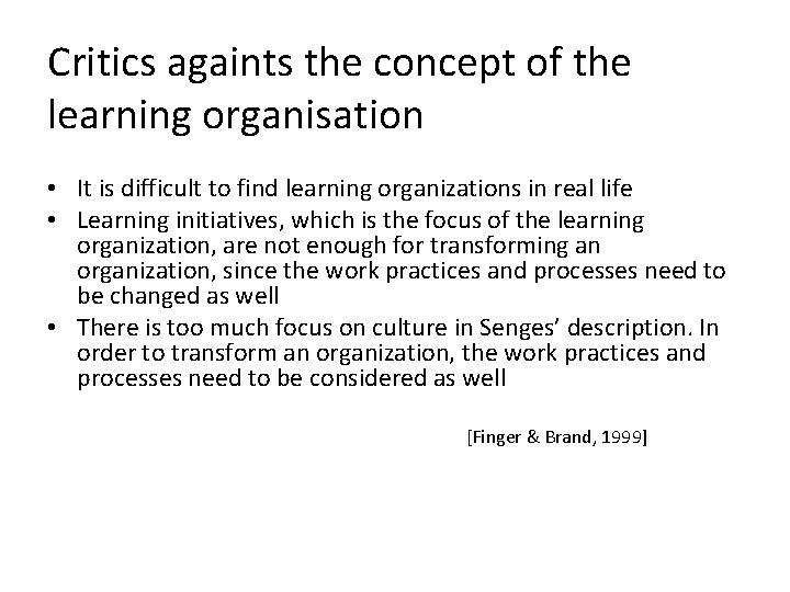 Critics againts the concept of the learning organisation • It is difficult to find