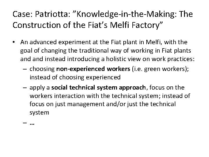 Case: Patriotta: ”Knowledge-in-the-Making: The Construction of the Fiat’s Melfi Factory” • An advanced experiment