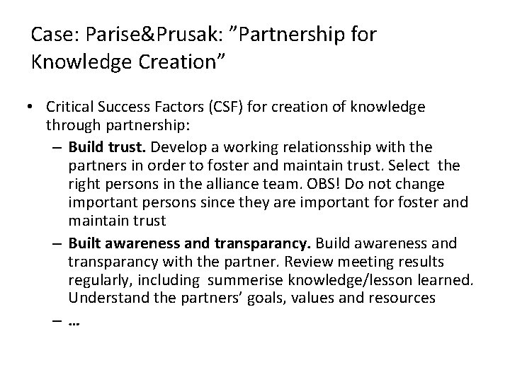 Case: Parise&Prusak: ”Partnership for Knowledge Creation” • Critical Success Factors (CSF) for creation of