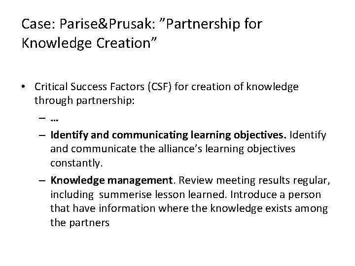 Case: Parise&Prusak: ”Partnership for Knowledge Creation” • Critical Success Factors (CSF) for creation of