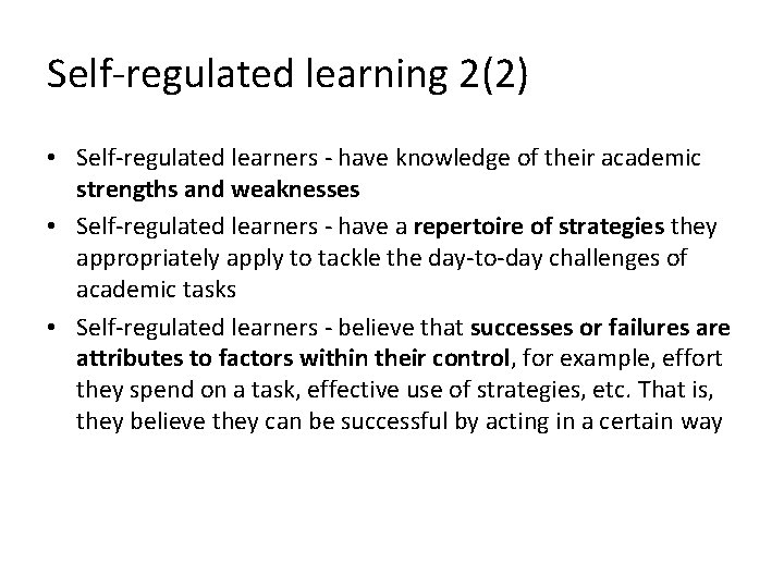 Self-regulated learning 2(2) • Self-regulated learners - have knowledge of their academic strengths and