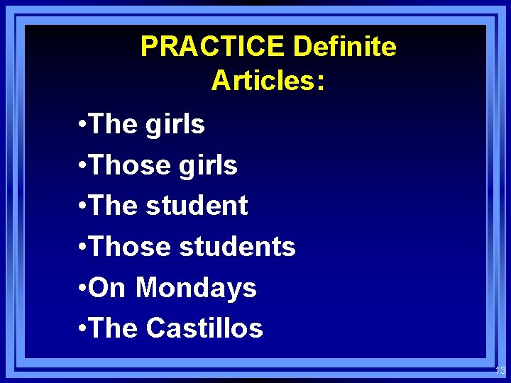 PRACTICE Definite Articles: • The girls • Those girls • The student • Those