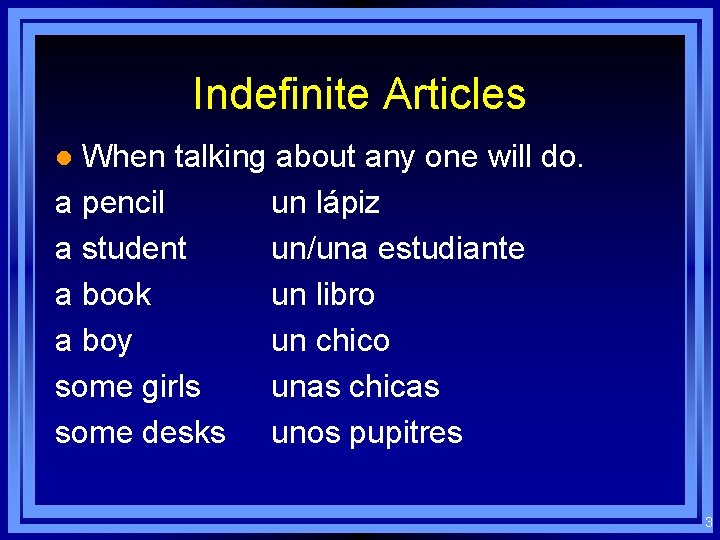 Indefinite Articles When talking about any one will do. a pencil un lápiz a