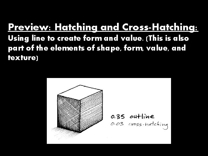 Preview: Hatching and Cross-Hatching: Using line to create form and value. (This is also
