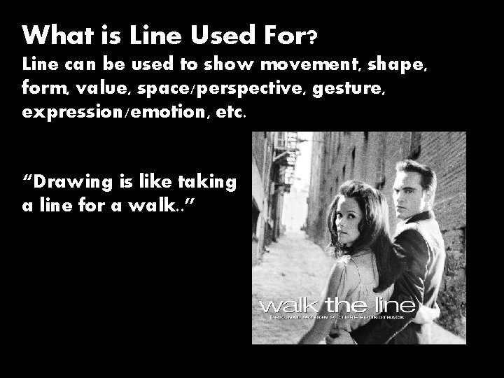 What is Line Used For? Line can be used to show movement, shape, form,