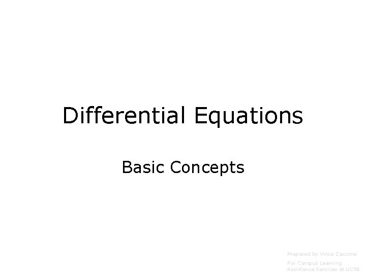 Differential Equations Basic Concepts Prepared by Vince Zaccone For Campus Learning Assistance Services at