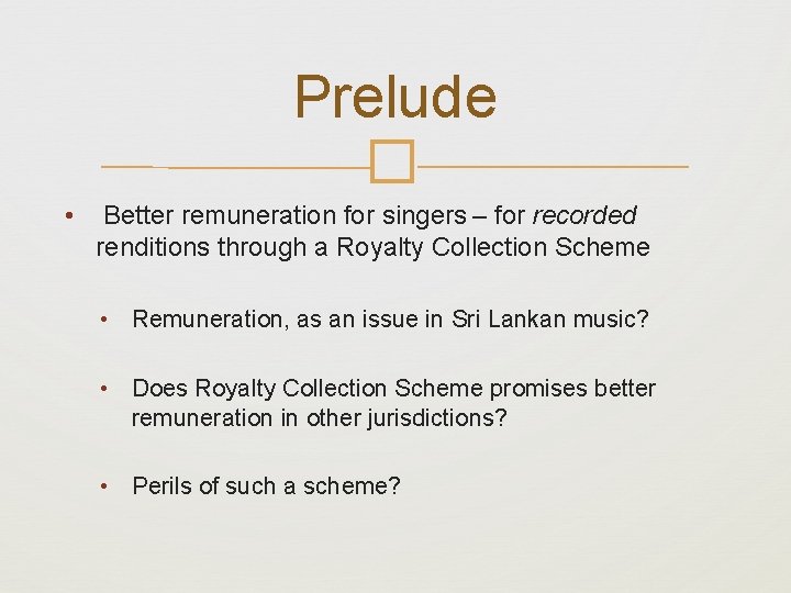 Prelude � • Better remuneration for singers – for recorded renditions through a Royalty