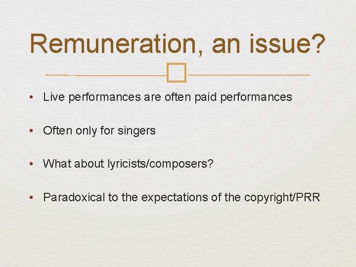 Remuneration, an issue? � • Live performances are often paid performances • Often only