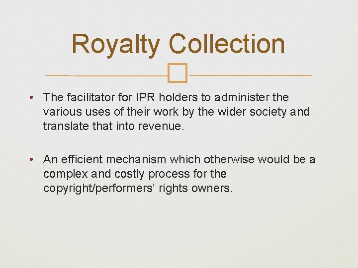 Royalty Collection � • The facilitator for IPR holders to administer the various uses