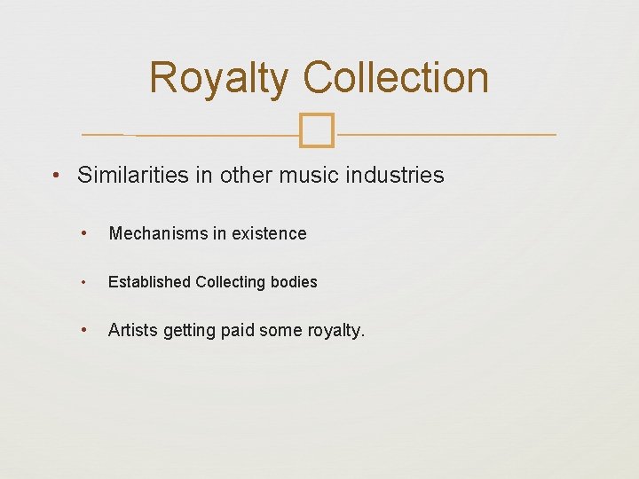 Royalty Collection � • Similarities in other music industries • Mechanisms in existence •