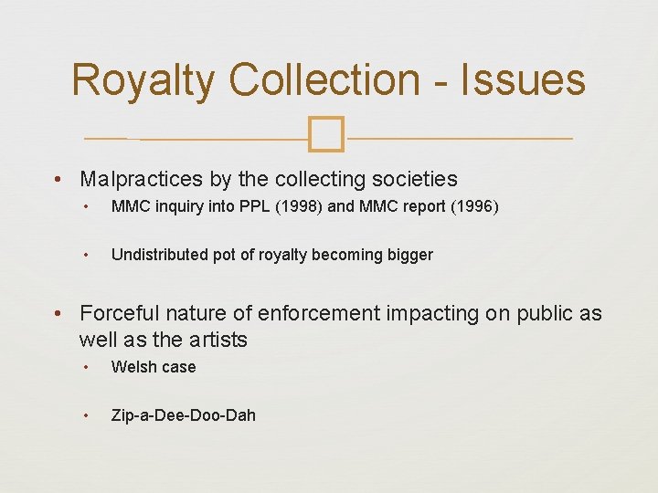 Royalty Collection - Issues � • Malpractices by the collecting societies • MMC inquiry