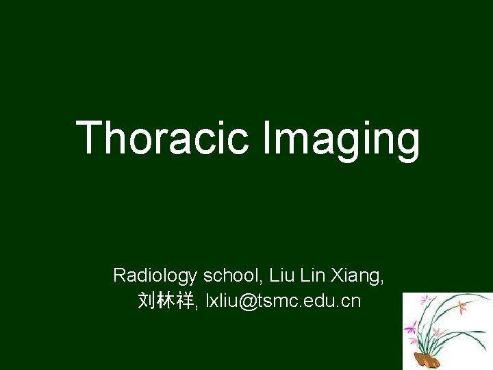 Thoracic Imaging Radiology school, Liu Lin Xiang, 刘林祥, lxliu@tsmc. edu. cn 1 