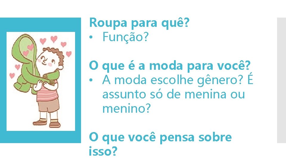 Roupa para quê? • Função? O que é a moda para você? • A