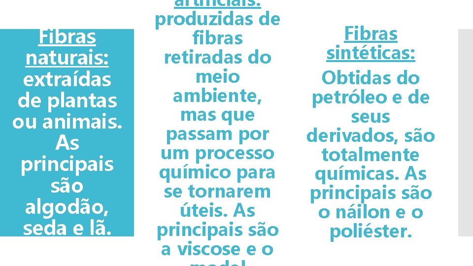Fibras naturais: extraídas de plantas ou animais. As principais são algodão, seda e lã.