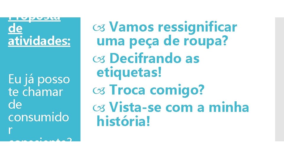 Proposta de atividades: Eu já posso te chamar de consumido r consciente? Vamos ressignificar