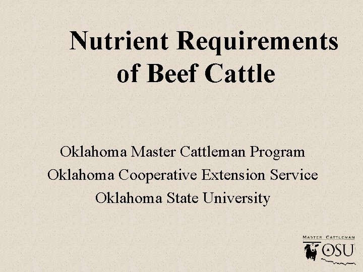 Nutrient Requirements of Beef Cattle Oklahoma Master Cattleman Program Oklahoma Cooperative Extension Service Oklahoma