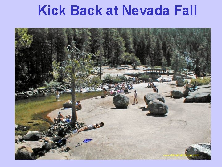 Kick Back at Nevada Fall www. Hike. Half. Dome. com 
