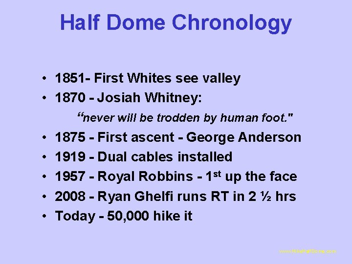 Half Dome Chronology • 1851 - First Whites see valley • 1870 - Josiah