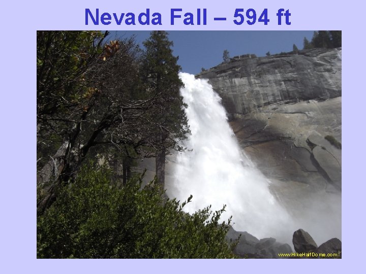 Nevada Fall – 594 ft www. Hike. Half. Dome. com 