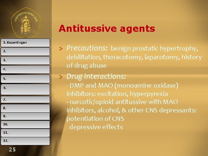 Antitussive agents 1. Kepentingan 2. > Precautions: benign prostatic hypertrophy, debilitation, thoracotomy, laparotomy, history