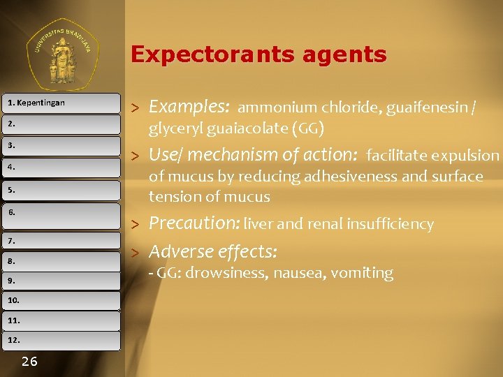 Expectorants agents 1. Kepentingan > Examples: ammonium chloride, guaifenesin / glyceryl guaiacolate (GG) 2.