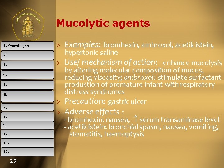 Mucolytic agents 1. Kepentingan 2. > Examples: bromhexin, ambroxol, acetilcistein, hypertonic saline > Use/