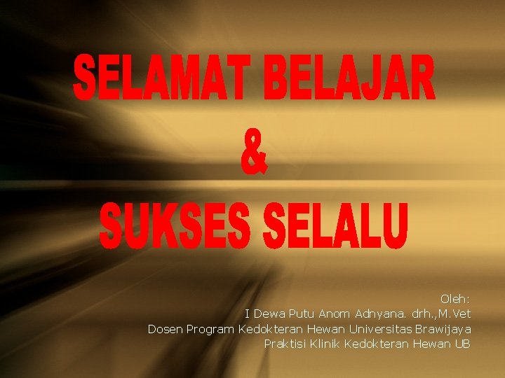 Oleh: I Dewa Putu Anom Adnyana. drh. , M. Vet Dosen Program Kedokteran Hewan