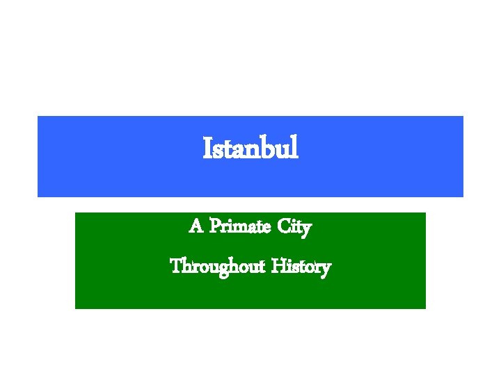 Istanbul A Primate City Throughout History 