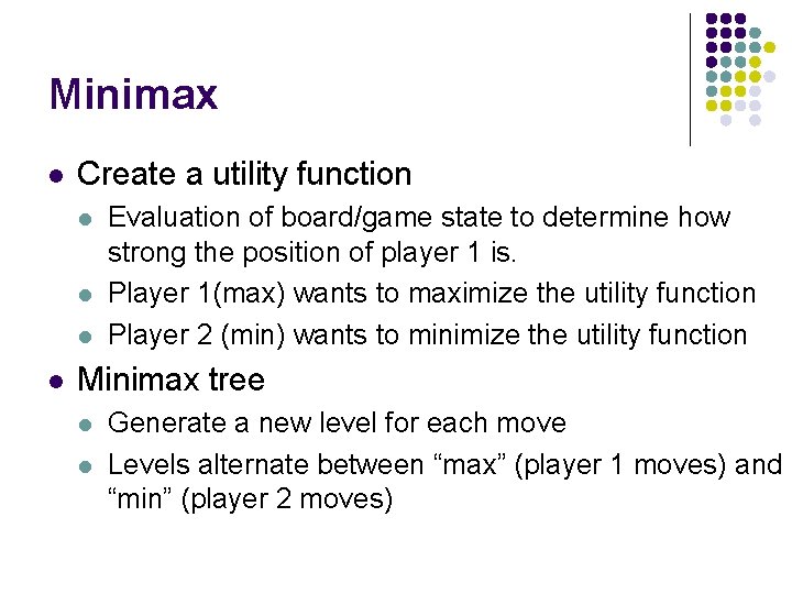 Minimax l Create a utility function l l Evaluation of board/game state to determine Minimax l Create a utility function l l Evaluation of board/game state to determine