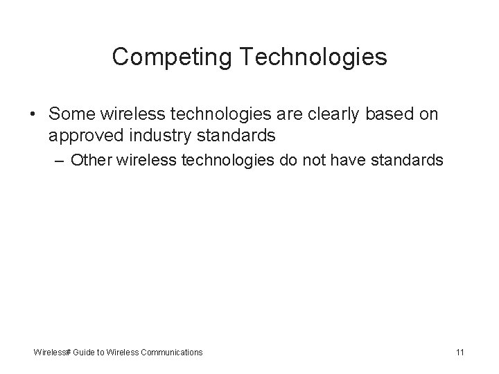 Competing Technologies • Some wireless technologies are clearly based on approved industry standards –