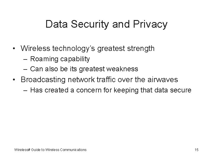 Data Security and Privacy • Wireless technology’s greatest strength – Roaming capability – Can