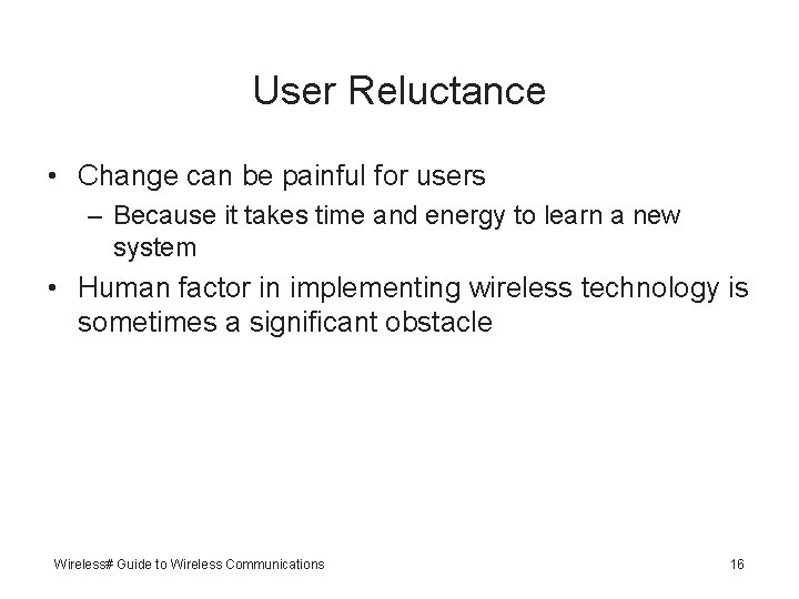 User Reluctance • Change can be painful for users – Because it takes time