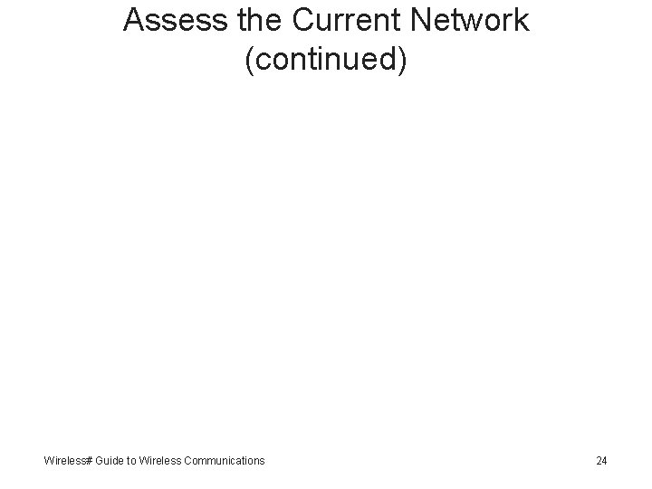 Assess the Current Network (continued) Wireless# Guide to Wireless Communications 24 