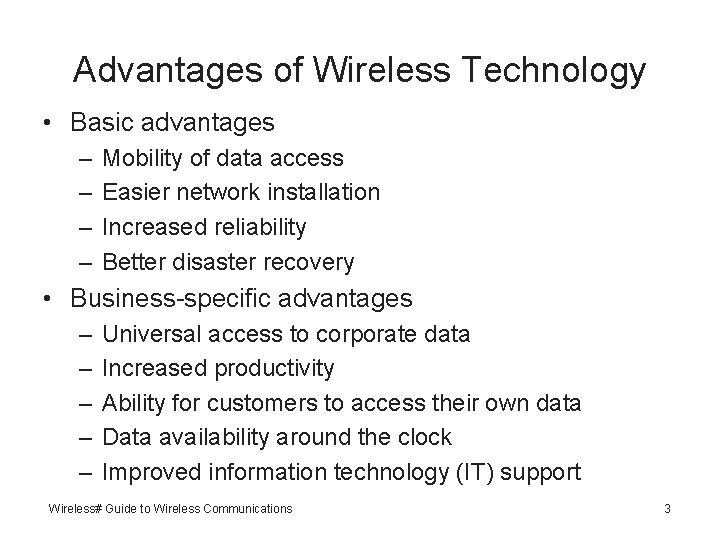 Advantages of Wireless Technology • Basic advantages – – Mobility of data access Easier